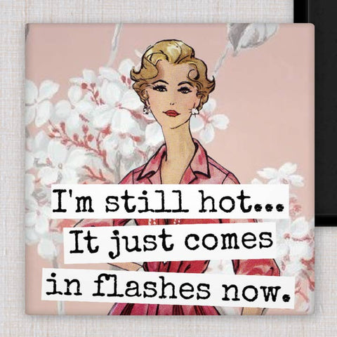 I'm Still Hot... It Just Comes in Flashes Now Magnet - Magnet - Raven's Rest Studio