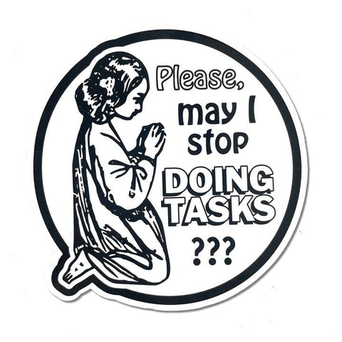 May I Stop Doing Tasks Sticker - Sticker - Arcane Bullshit