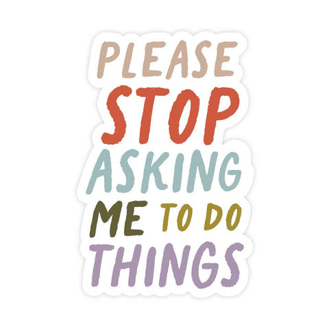 Please Stop Asking Me To Do Things Sticker - Sticker - Pretty By Her