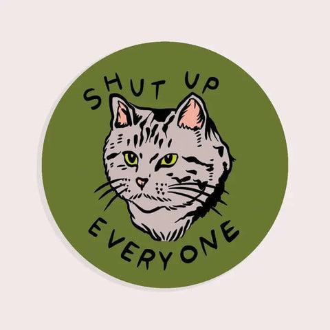 Shut Up Everyone Cat Sticker - Sticker - Stay Home Club