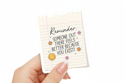 Someone Out There Feels Better Because You Exist Sticker - Sticker - Local Boom Gift Shop