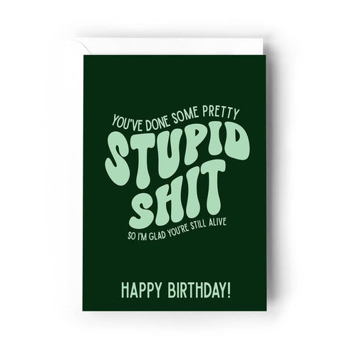 You've Done Some Pretty Stupid Shit Card - Greeting Card - Creativien Studio